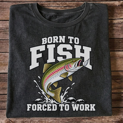 Born to Fish Forced to Work Rainbow Trout Fishing T-Shirt