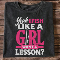 Yeah I Fish Like a Girl Want a Lesson Funny Fishing T-Shirt