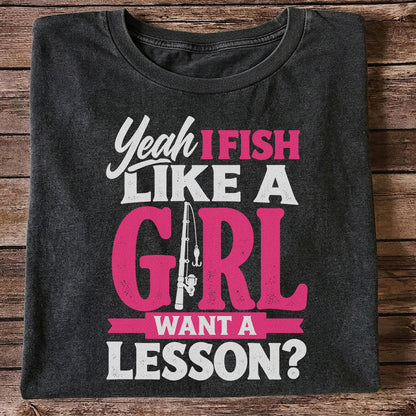 Yeah I Fish Like a Girl Want a Lesson Funny Fishing T-Shirt