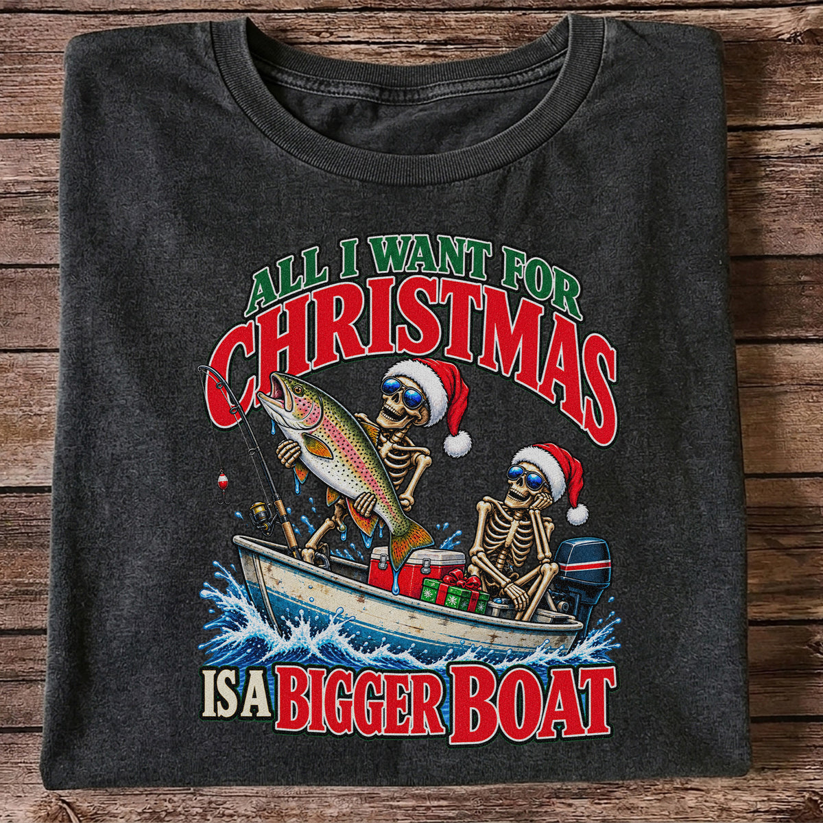 All I Want for Christmas Is a Bigger Boat Skeleton Rainbow Trout Fishing T-Shirt