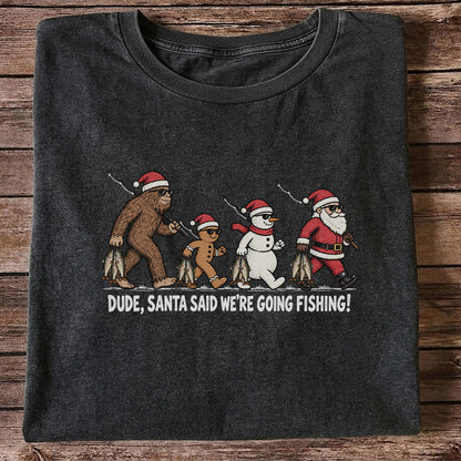 Dude Santa Said We're Going Fishing Christmas Graphic T-Shirt