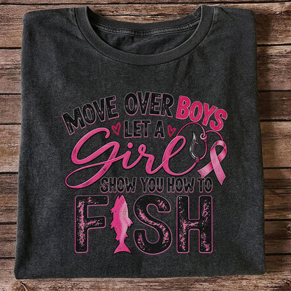 Move Over Boys Let a Girl Show You How to Fish Pink Ribbon Fishing T-Shirt