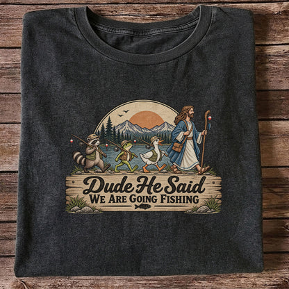 Dude He Said We Are Going Fishing Animal Parade Graphic T-Shirt