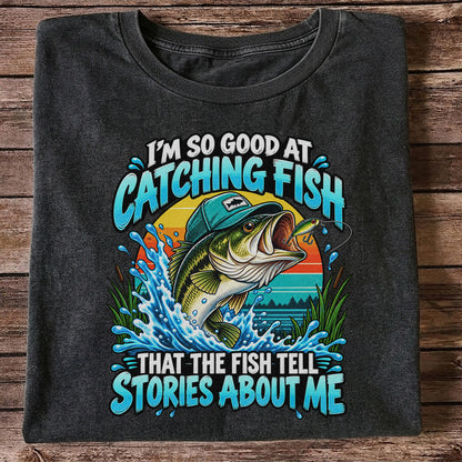 I'm So Good at Catching Fish That the Fish Tell Stories About Me Funny Bass Fishing T-Shirt