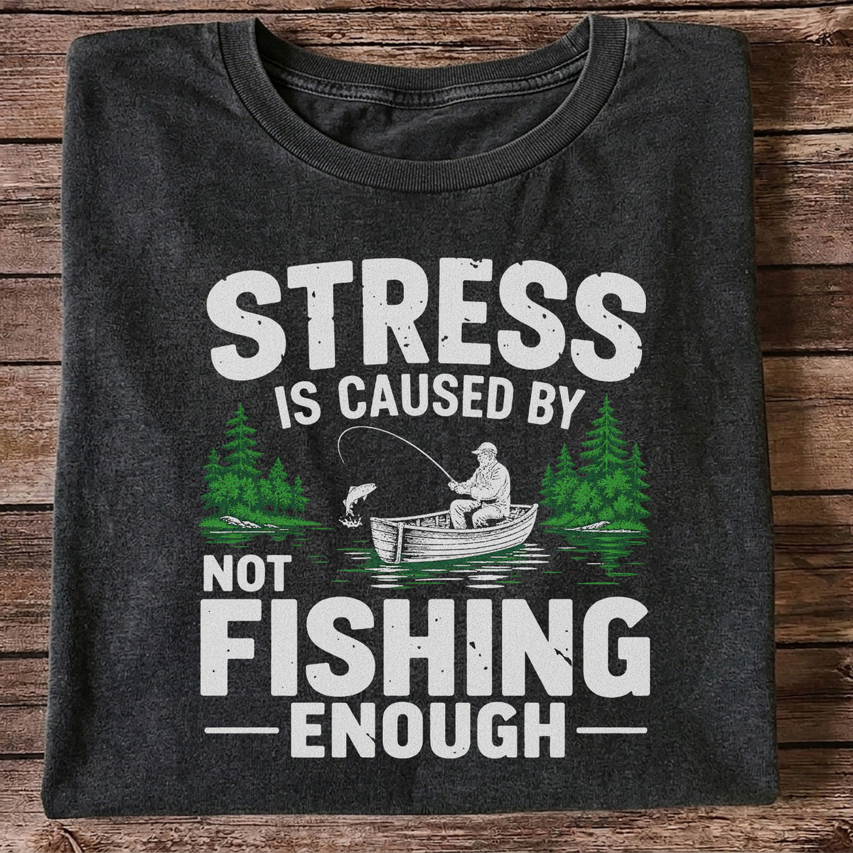 Stress Is Caused by Not Fishing Enough Graphic T-Shirt
