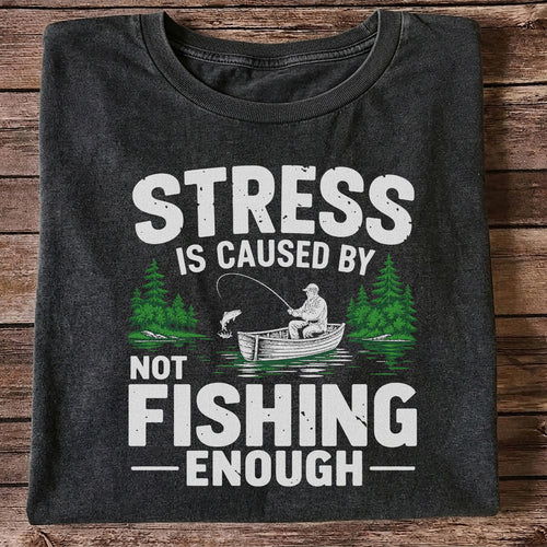 Stress Is Caused by Not Fishing Enough Graphic T-Shirt