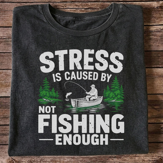 Stress Is Caused by Not Fishing Enough Graphic T-Shirt