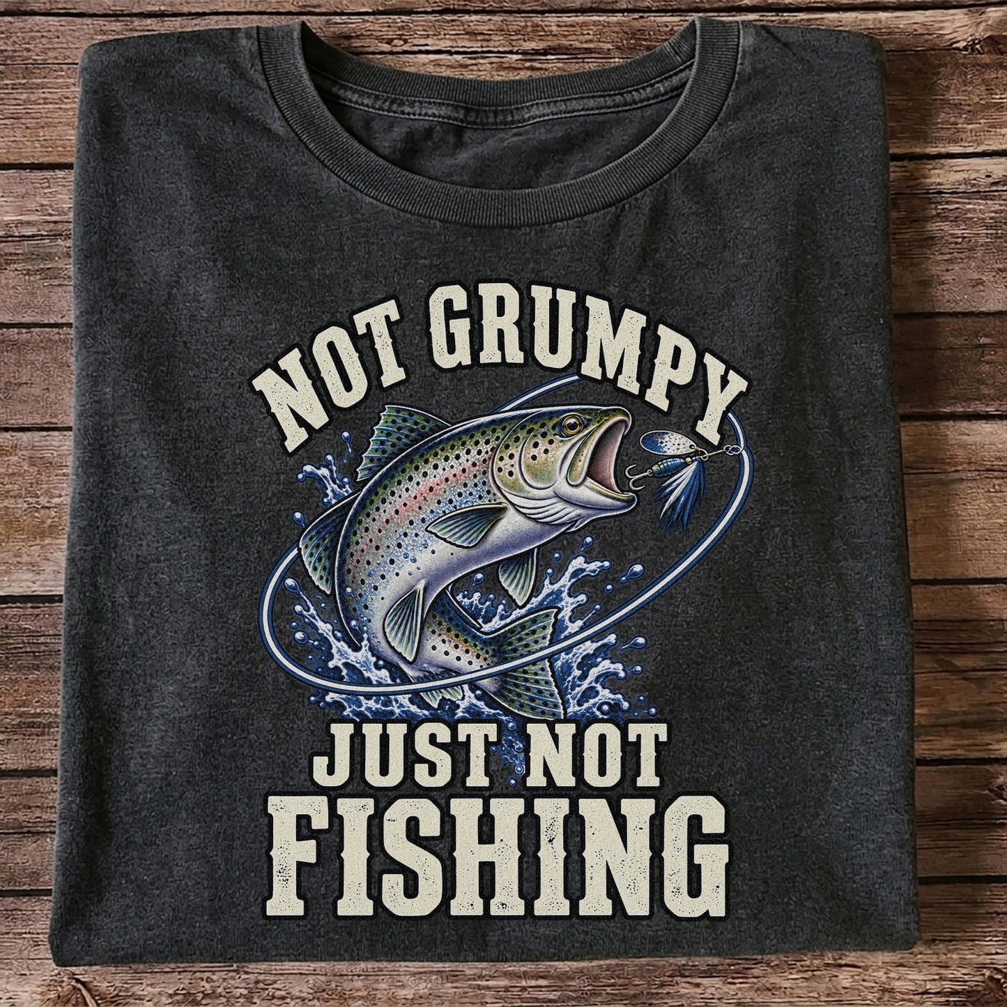 Not Grumpy Just Not Fishing Rainbow Trout Graphic T-Shirt
