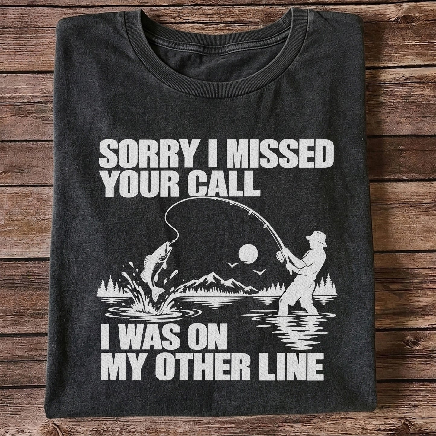 Sorry I Missed Your Call I Was on My Other Line Funny Fishing T-Shirt