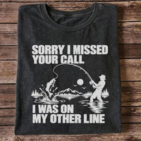 Sorry I Missed Your Call I Was on My Other Line Funny Fishing T-Shirt