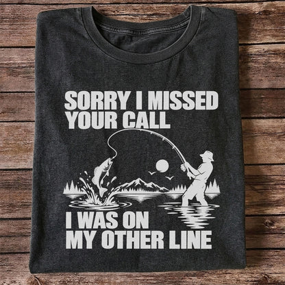 Sorry I Missed Your Call I Was on My Other Line Funny Fishing T-Shirt