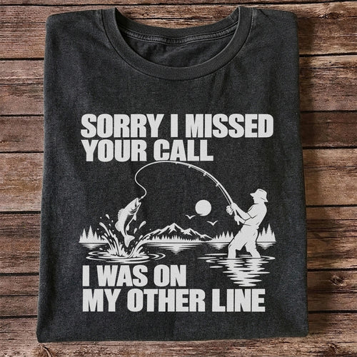 Sorry I Missed Your Call I Was on My Other Line Funny Fishing T-Shirt