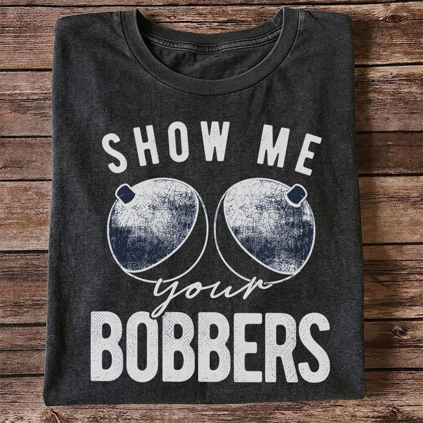 Show Me Your Bobbers Funny Fishing Shirt