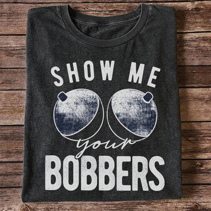 Show Me Your Bobbers Funny Fishing Shirt