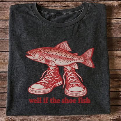 Well If the Shoe Fish Rainbow Trout Pun Fishing Graphic T-Shirt