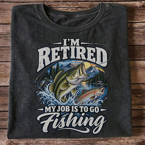 I'm Retired My Job Is to Go Fishing Bass and Trout T-Shirt