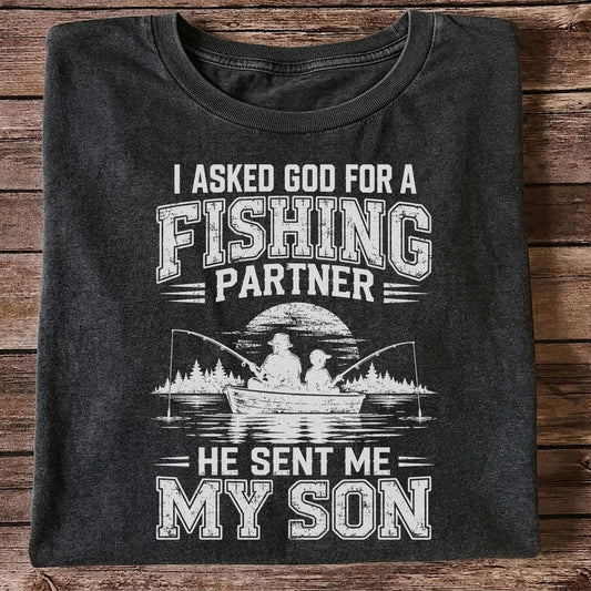 I Asked God for a Fishing Partner He Sent Me My Son T-Shirt