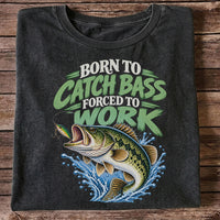 Born to Catch Bass Forced to Work Fishing T-Shirt