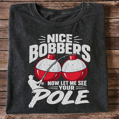 Nice Bobbers Funny Fishing Pole Graphic T-Shirt