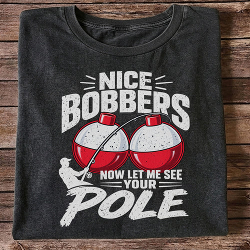 Nice Bobbers Funny Fishing Pole Graphic T-Shirt
