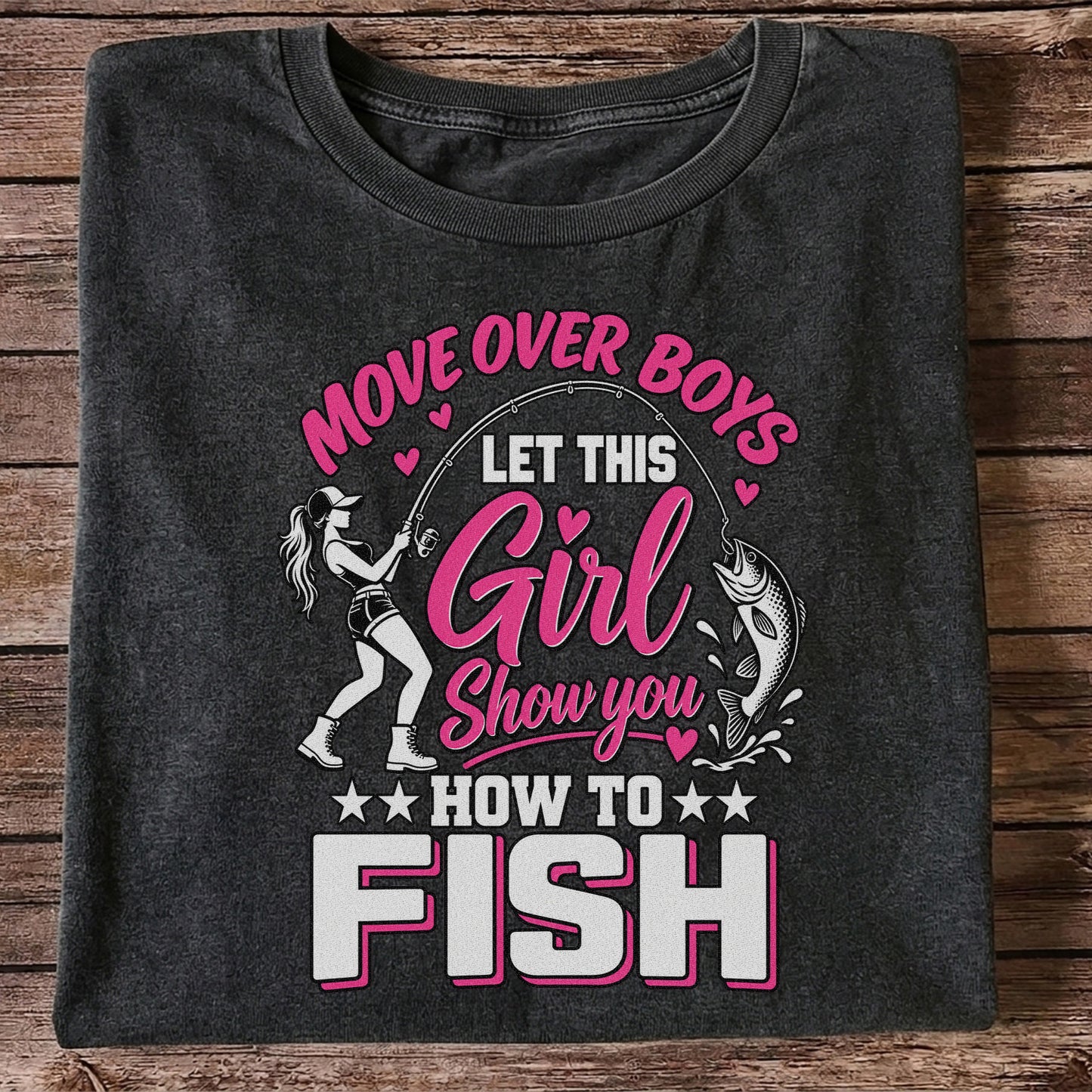 Move Over Boys Let This Girl Show You How to Fish Women's Fishing T-Shirt