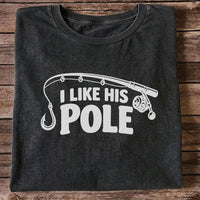 I Like His Pole Funny Fishing Rod T-Shirt