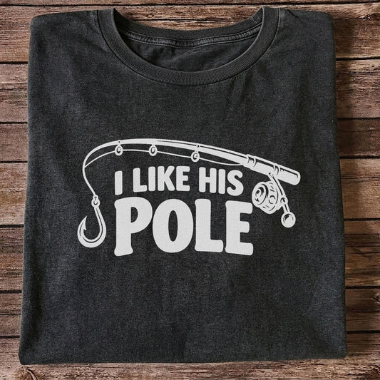 I Like His Pole Funny Fishing Rod T-Shirt