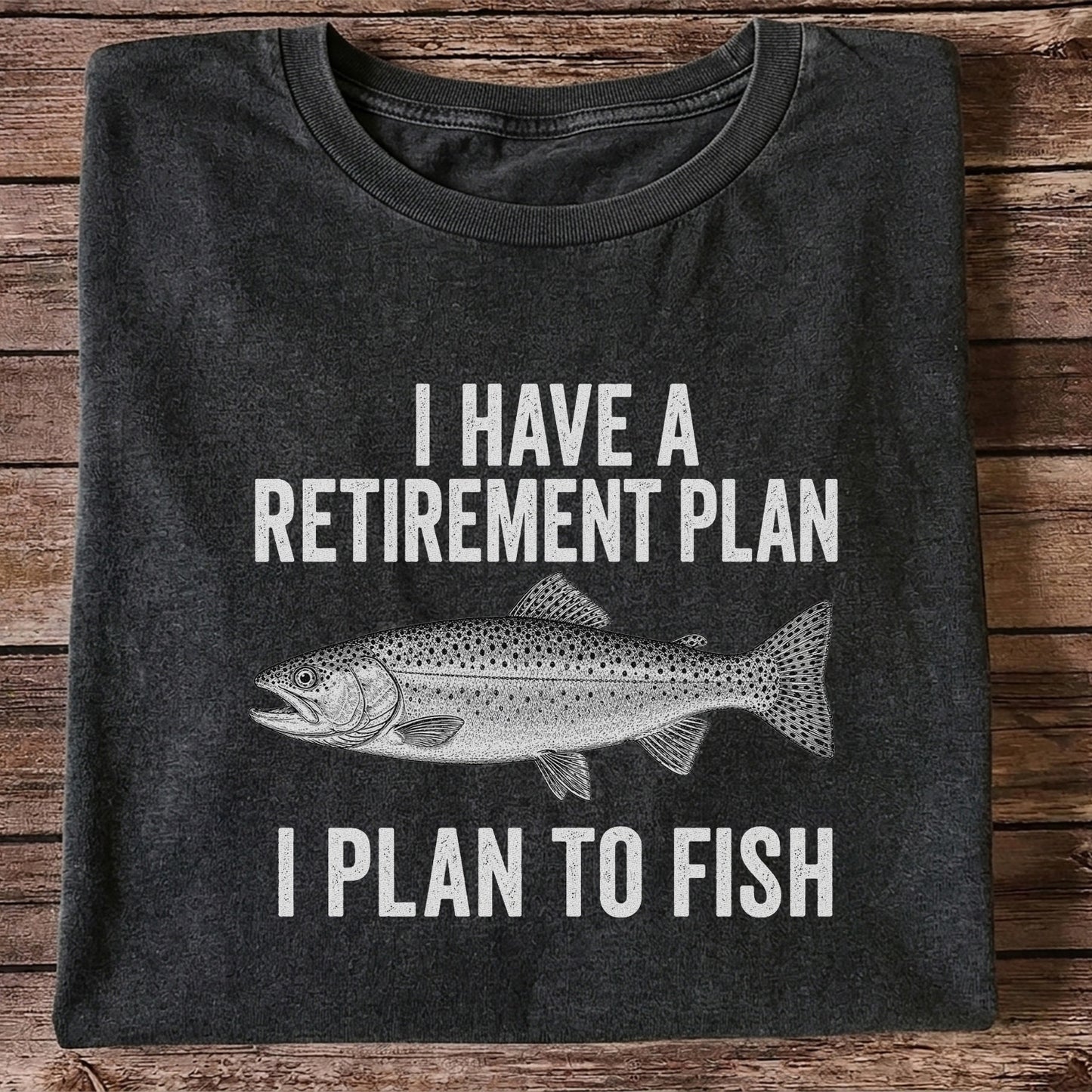 I Have a Retirement Plan I Plan to Fish Funny Trout Fishing T-Shirt