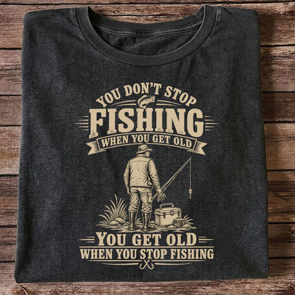 You Don't Stop Fishing When You Get Old Funny Angler T-Shirt