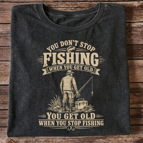 You Don't Stop Fishing When You Get Old Funny Angler T-Shirt