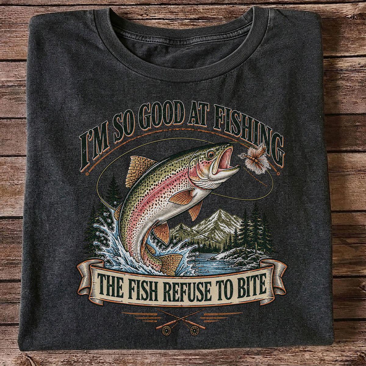 I'm So Good at Fishing The Fish Refuse to Bite Rainbow Trout T-Shirt