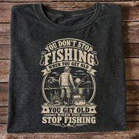 You Don't Stop Fishing When You Get Old Funny Fishing T-Shirt