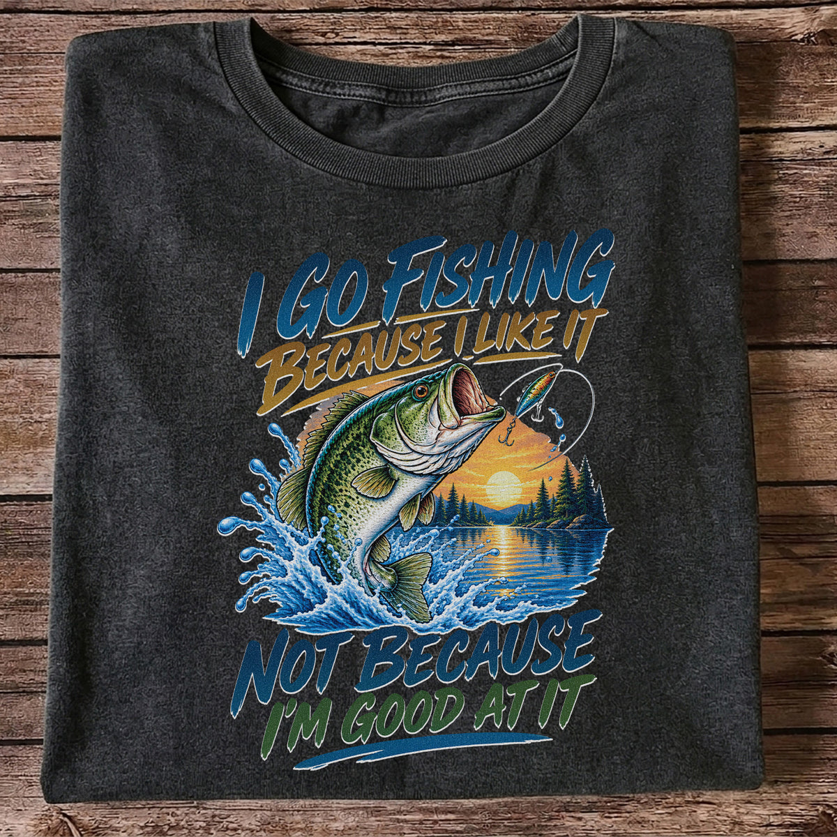 I Go Fishing Because I Like It Funny Bass Fishing Graphic T-Shirt
