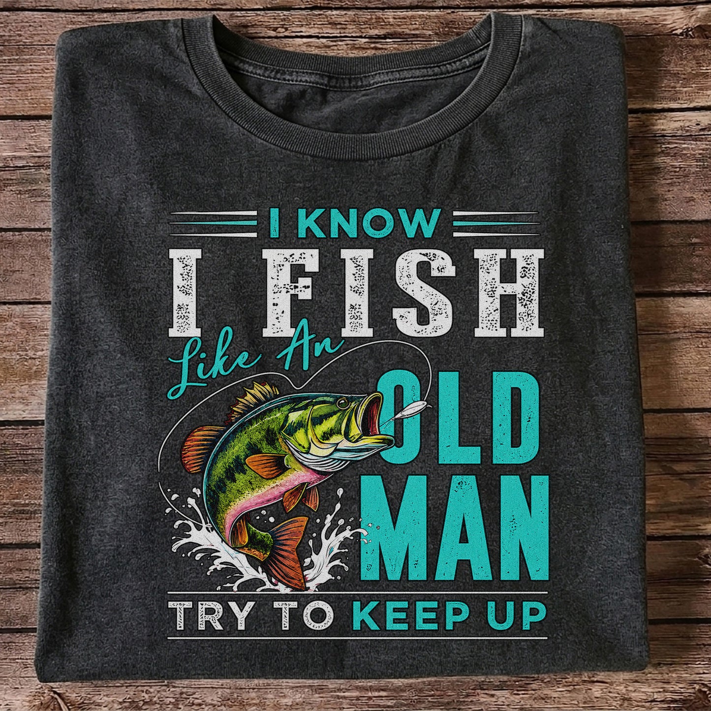 I Know I Fish Like an Old Man Try to Keep Up Bass Fishing T-Shirt
