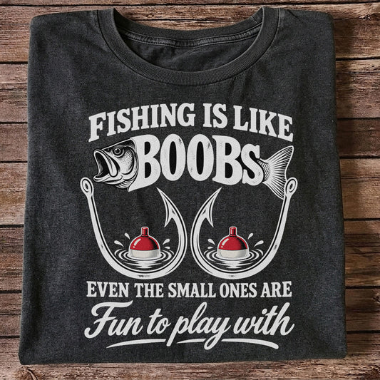 Fishing Is Like Boobs Even the Small Ones Are Fun to Play With Funny Fishing T-Shirt