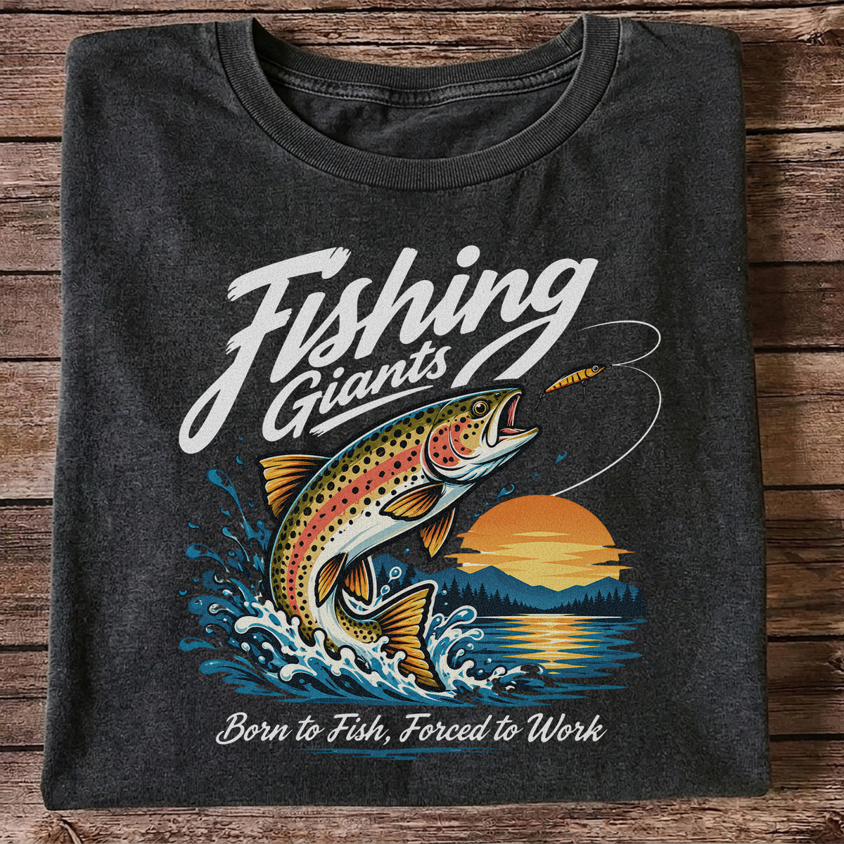 Fishing Giants Born to Fish Forced to Work Rainbow Trout T-Shirt