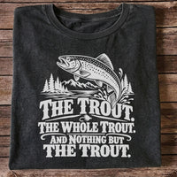 The Trout The Whole Trout and Nothing but the Trout Fishing T-Shirt