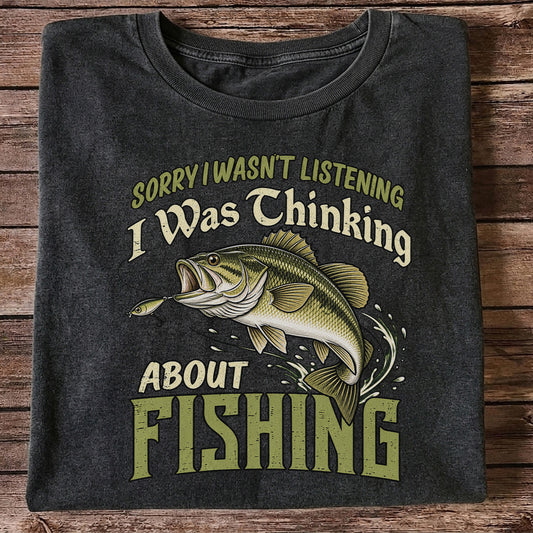 Sorry I Wasn't Listening I Was Thinking About Fishing Bass T-Shirt