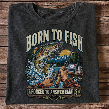 Born to Fish Forced to Answer Emails Rainbow Trout Fishing T-Shirt