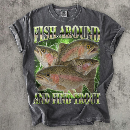 Fish Around And Find Trout Funny T-shirt