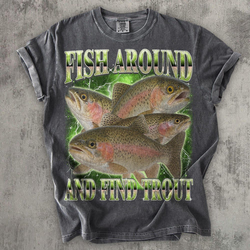 Fish Around And Find Trout Funny T-shirt