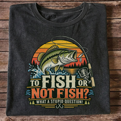 To Fish or Not Fish What a Stupid Question Bass Fishing T-Shirt