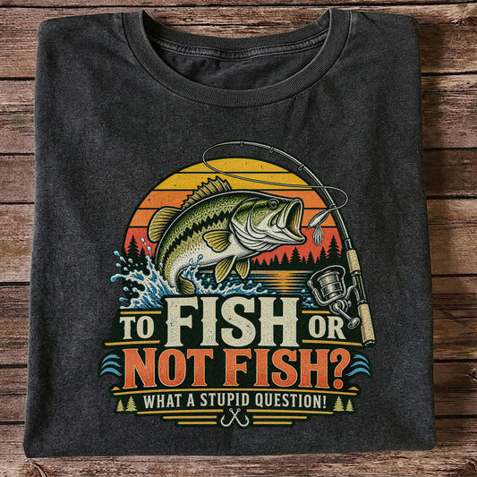 To Fish or Not Fish What a Stupid Question Bass Fishing T-Shirt