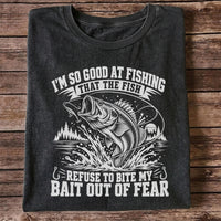 I'm So Good at Fishing the Fish Refuse to Bite My Bait Out of Fear Bass T-Shirt