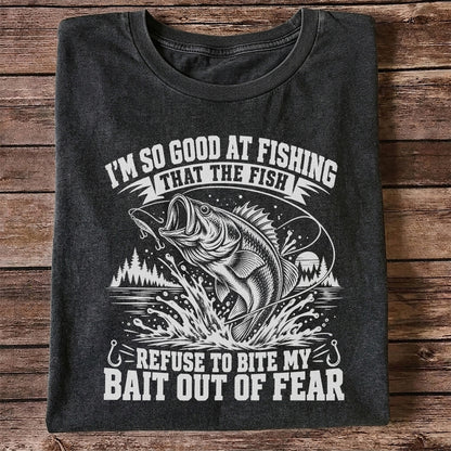 I'm So Good at Fishing the Fish Refuse to Bite My Bait Out of Fear Bass T-Shirt