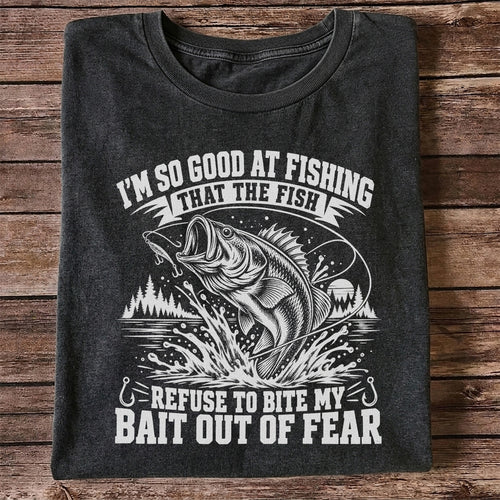 I'm So Good at Fishing the Fish Refuse to Bite My Bait Out of Fear Bass T-Shirt