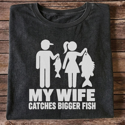 My Wife Catches Bigger Fish Funny Fishing T-Shirt
