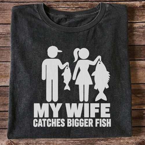 My Wife Catches Bigger Fish Funny Fishing T-Shirt