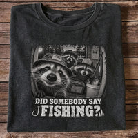 Did Somebody Say Fishing Raccoon Crew Funny Fishing T-Shirt
