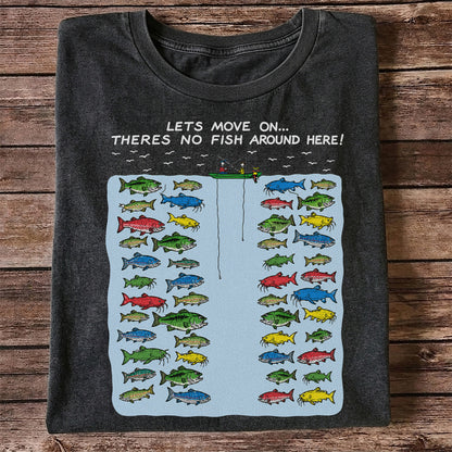 Let's Move On There's No Fish Around Here Funny Fishing T Shirt